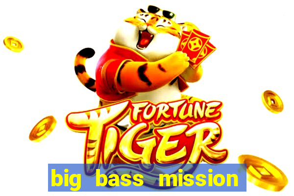 big bass mission fishin slot demo