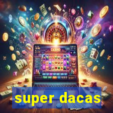 super dacas