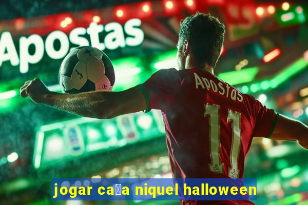 jogar ca莽a niquel halloween