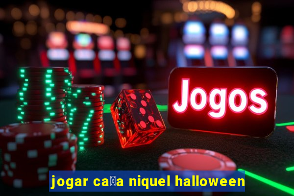 jogar ca莽a niquel halloween