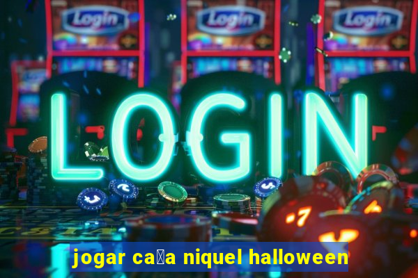 jogar ca莽a niquel halloween