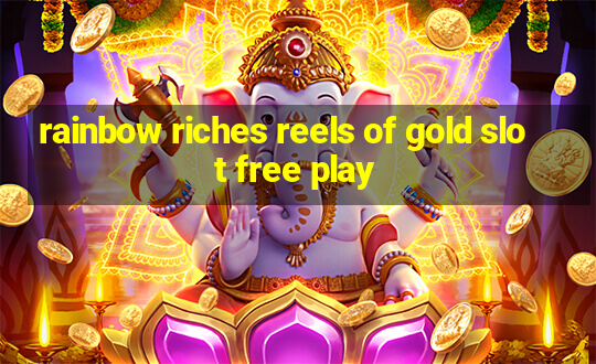 rainbow riches reels of gold slot free play