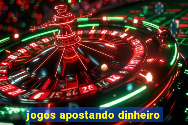 jogos apostando dinheiro