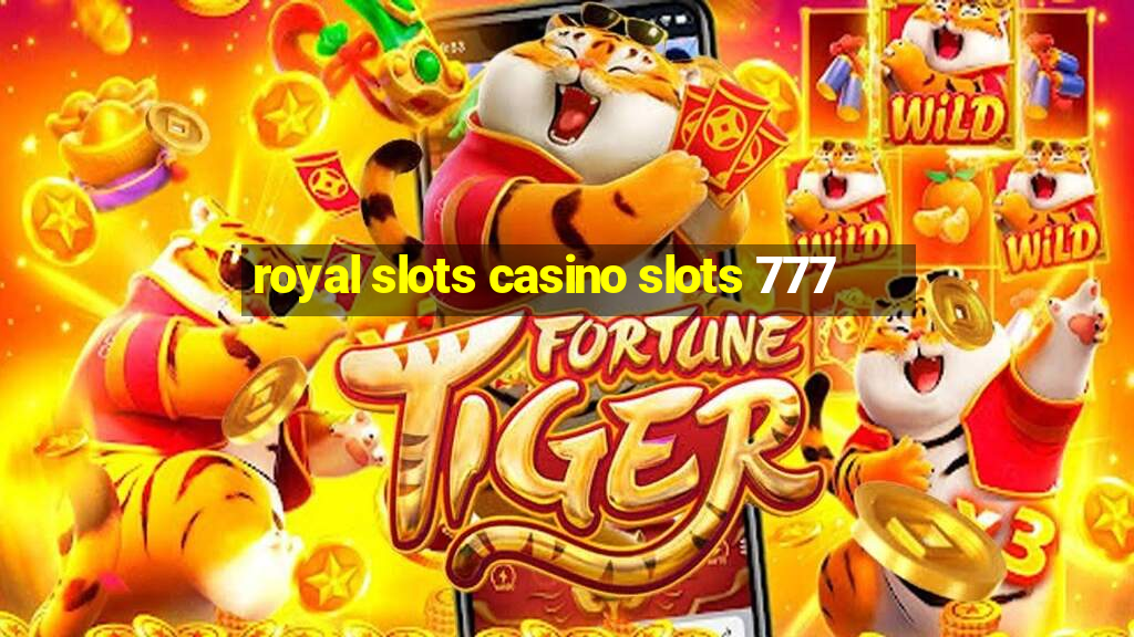 royal slots casino slots 777