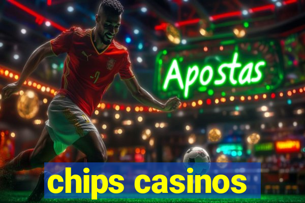 chips casinos