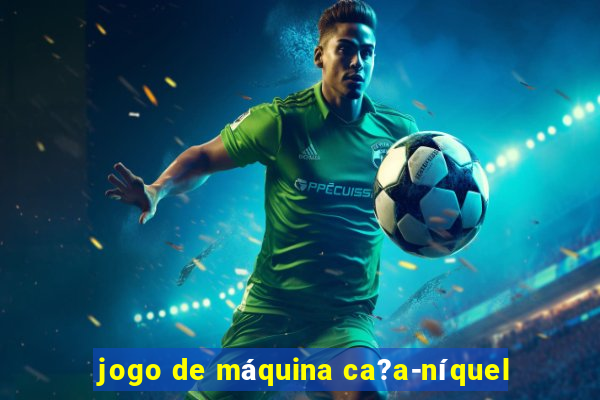 jogo de máquina ca?a-níquel