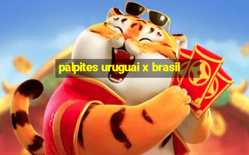 palpites uruguai x brasil