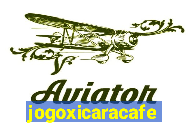 jogoxicaracafe