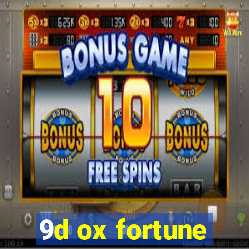 9d ox fortune