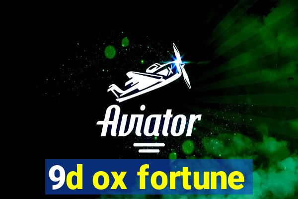 9d ox fortune