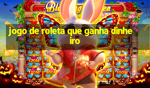 jogo de roleta que ganha dinheiro