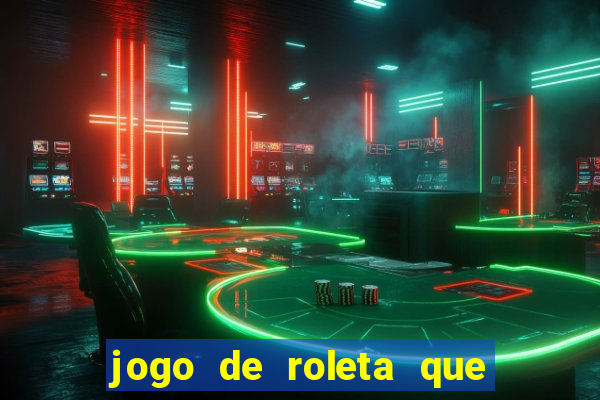 jogo de roleta que ganha dinheiro