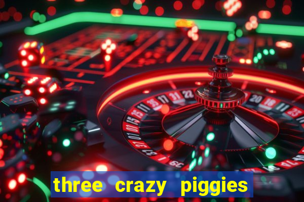 three crazy piggies pg slot