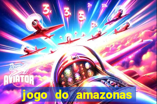 jogo do amazonas onde assistir