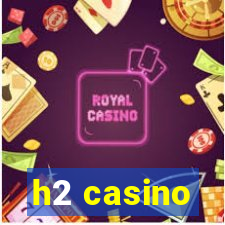 h2 casino