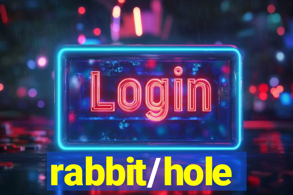 rabbit/hole