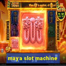 maya slot machine