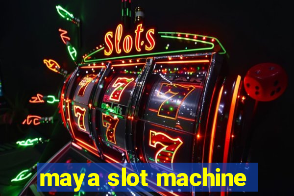 maya slot machine