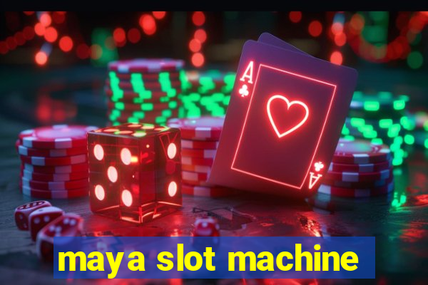 maya slot machine