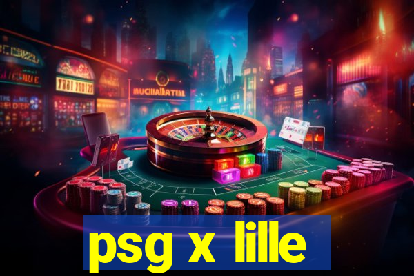 psg x lille