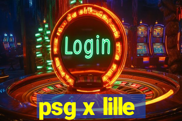 psg x lille