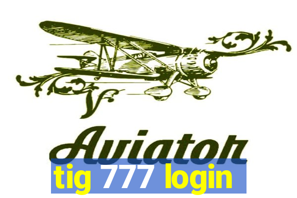 tig 777 login