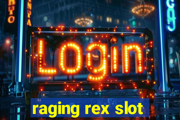 raging rex slot