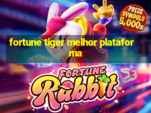 fortune tiger melhor plataforma