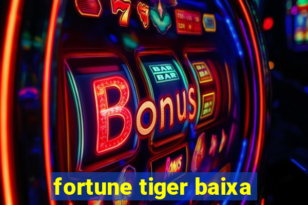 fortune tiger baixa