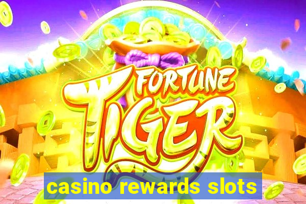 casino rewards slots