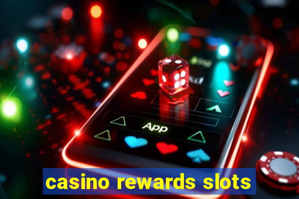 casino rewards slots