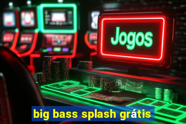 big bass splash grátis