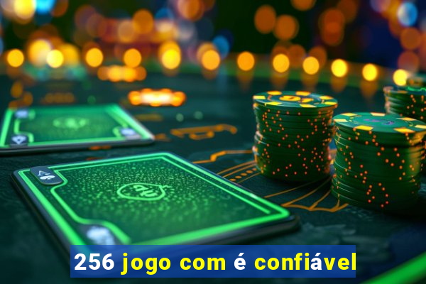 256 jogo com é confiável