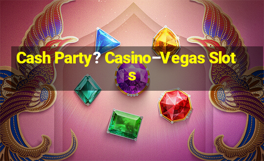 Cash Party? Casino–Vegas Slots