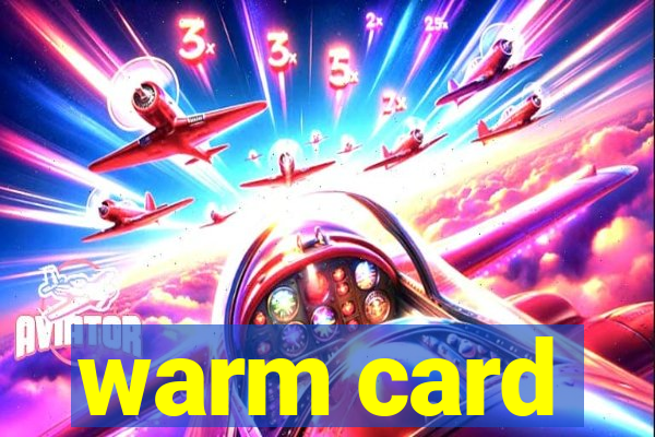 warm card