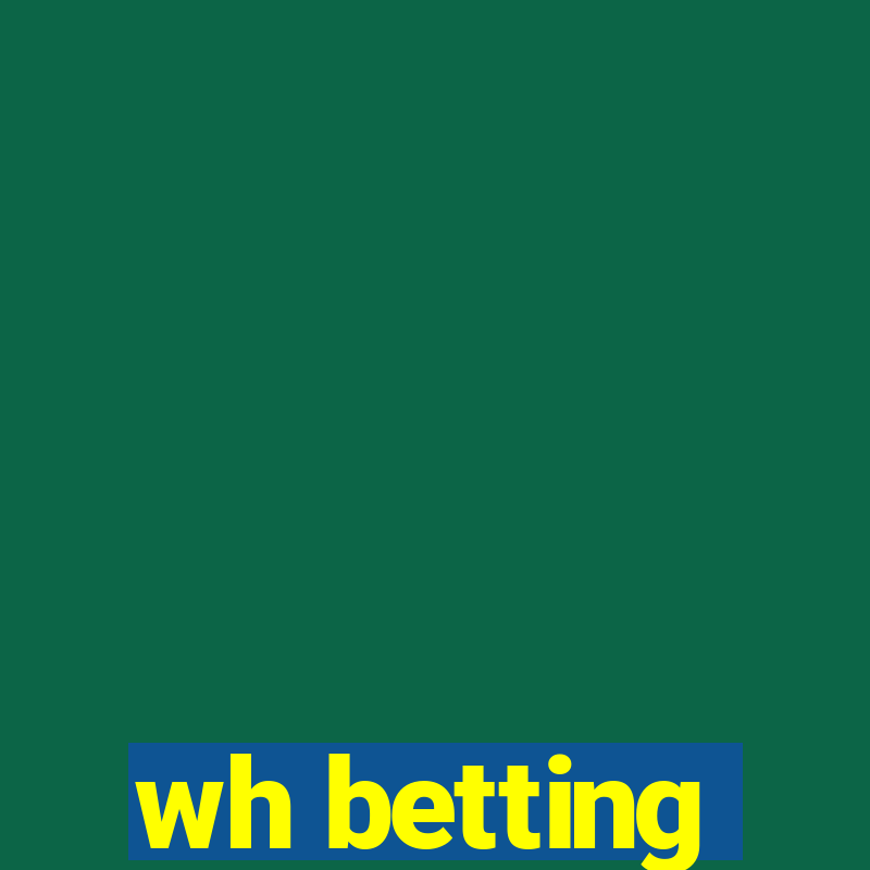 wh betting