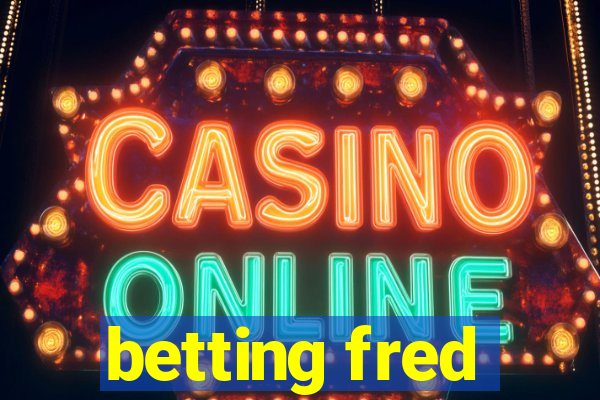 betting fred