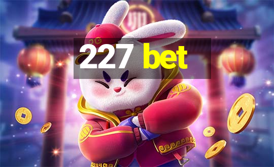 227 bet