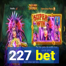 227 bet