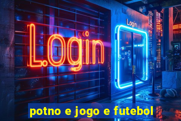 potno e jogo e futebol