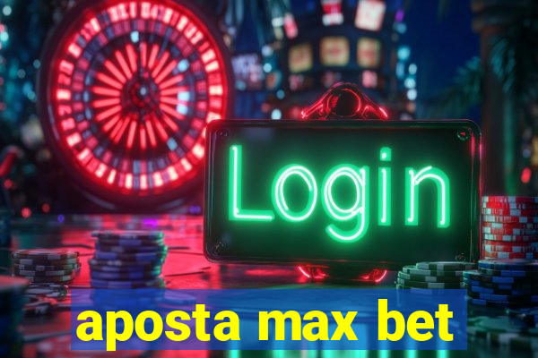 aposta max bet