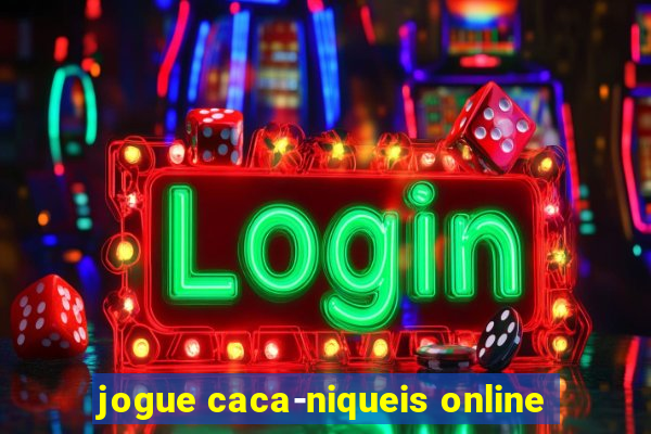 jogue caca-niqueis online