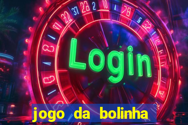 jogo da bolinha que dá dinheiro