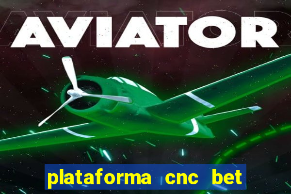 plataforma cnc bet é confiável