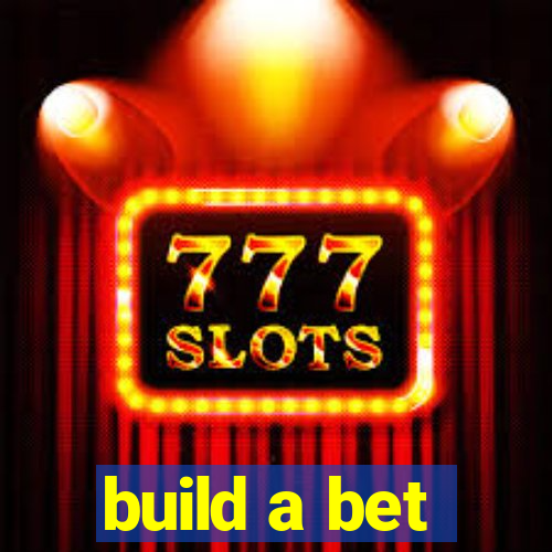 build a bet