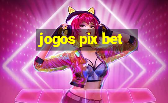 jogos pix bet