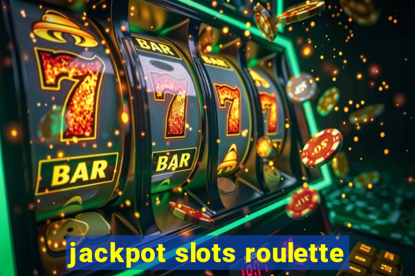 jackpot slots roulette