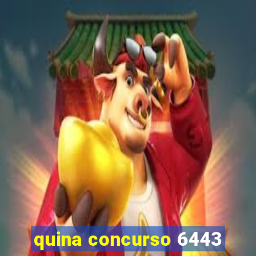 quina concurso 6443