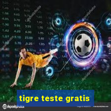 tigre teste gratis