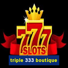 triple 333 boutique